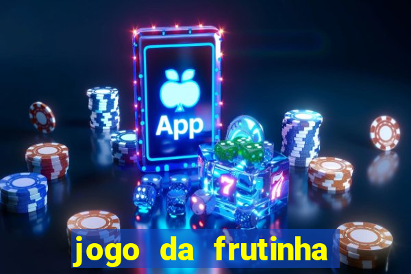 jogo da frutinha de ganhar dinheiro